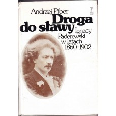 Droga do sławy : Ignacy Paderewski w latach 1860-1902